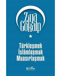 Türkleşmek İslamlaşmak Muasırlaşmak