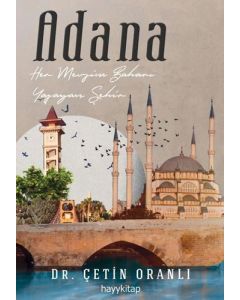 Adana - Her Mevsim Baharı Yaşayan Şehir