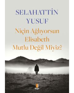 Niçin Ağlıyorsun Elisabeth Mutlu Değil Miyiz? 