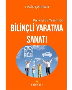 Daha İyi Bir Yaşam İçin Bilinçli Yaratma Sanatı