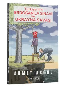 Türkiye'nin Erdoğan'la Sınavı ve Ukrayna Savaşı