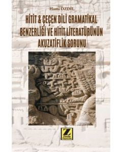 Hitit & Çeçen Dili Grametikal Benzerliği Ve Hitit Literatürünün Akuzatiflik Sorunu