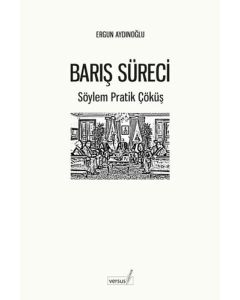 Barış Süreci - Söylem Pratik Çöküş