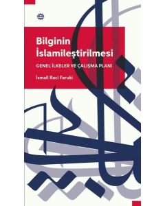 Bilginin İslamileştirmesi - Genel İlkeler ve Çalışma Planı