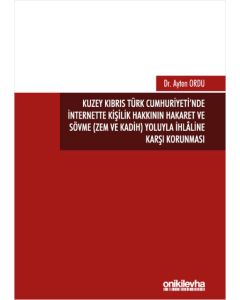 Kuzey Kıbrıs Türk Cumhuriyeti'nde İnternette Kişilik Hakkının Hakaret ve Sövme (Zem ve Kadih) Yoluyla İhlaline Karşı Korunması