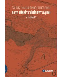 Asya Türkiye’sinin Paylaşımı - Eski Dışişleri Bakanlığı’nın Gizli Belgelerinde