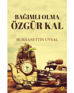 Bağımlı Olma Özgür Kal