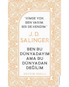 J. D. Salinger - Ben Bu Dünyadayım Ama Bu Dünyadan Değilim