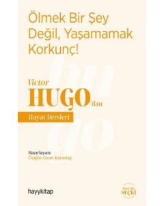 Ölmek Bir Şey Değil, Yaşamamak Korkunç! - Victor Hugo’dan Hayat Dersleri
