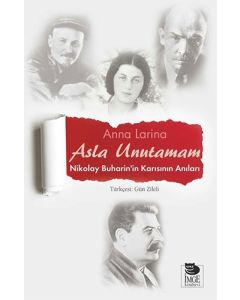 Asla Unutamam - Nikolay Buharin'in Karısının Anıları