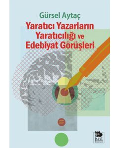 Yaratıcı Yazarların Yaratıcılığı ve Edebiyat Görüşleri