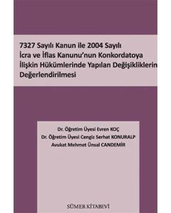 7327 Sayılı Kanun İle 2004 Sayılı İcra ve İflas Kanunu’nun Konkordatoya İlişkin Hükümlerinde Yapılan Değişikliklerin Değerlendirilmesi