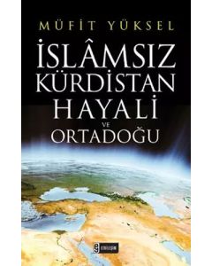 İslamsız Kürdistan Hayali ve Ortadoğu
