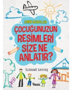 Anne Babalar Çocuğunuzun Resimleri Size Ne Anlatır?