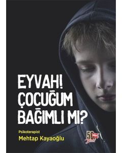 Eyvah! Çocuğum Bağımlı Mı?