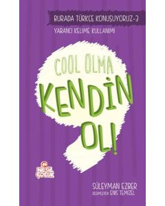 Burada Türkçe Konuşuyoruz 3 - Cool Olma Kendin Ol!