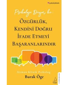 Psikoloji Diyor ki: Özgürlük, Kendini Doğru İfade Etmeyi Başaranlarındır