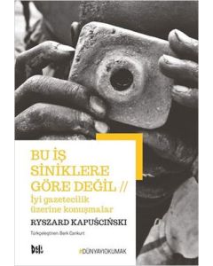 Bu İş Siniklere Göre Değil - İyi Gazetecilik Üzerine Konuşmalar