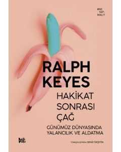 Hakikat Sonrası Çağ - Günümüz Dünyasında Yalancılık ve Aldatma
