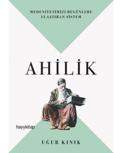 Ahilik - Medeniyetimizi Bugünlere Ulaştıran Sistem