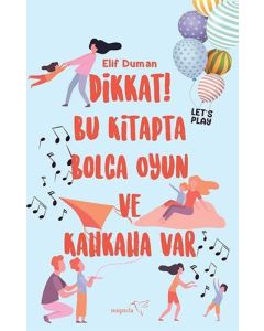 Dikkat! Bu Kitapta Bolca Oyun ve Kahkaha Var
