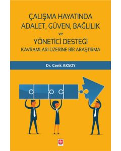 Çalışma Hayatında Adalet, Güven, Bağlılık ve Yönetici Desteği Kavramları Üzerine Bir Araştırma