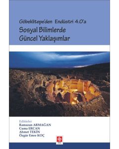 Göbeklitepe'den Endüstri 4.0'a - Sosyal Bilimlerde Güncel Yaklaşımlar