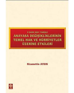 3 Ekim 2001 Tarihli Anayasa Değişikliklerinin Temel Hak ve Hürriyetler Üzerine Etkiler