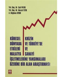 Küresel Krizin Dünyada ve Türkiye'de Etkileri ve Malatya Sanayi İşletmelerine Yansımalar Üzerine Bir Alan Araştırması
