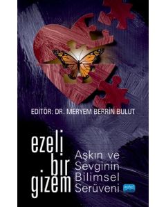 Ezeli Bir Gizem: Aşkın ve Sevginin Bilimsel Serüveni