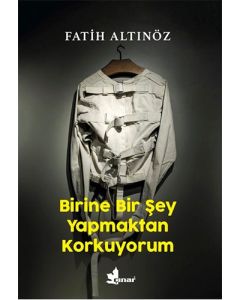 Birine Bir Şey Yapmaktan Korkuyorum