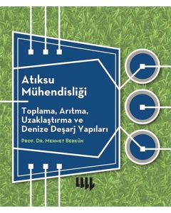 Atıksu Mühendisliği: Toplama, Arıtma, Uzaklaştırma ve Denize Deşarj Yapıları