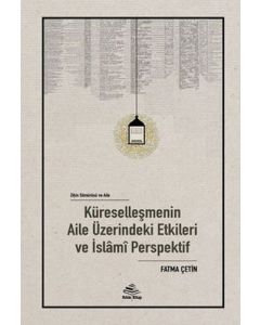 Küreselleşmenin Aile Üzerindeki Etkileri ve İslami Perspektif (Ciltli)