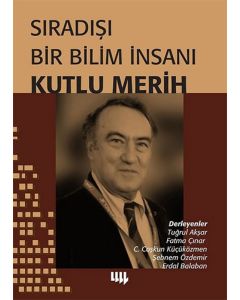 Sıradışı Bir Bilim İnsanı Kutlu Merih