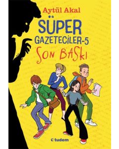 Süper Gazeteciler 5 - Son Baskı