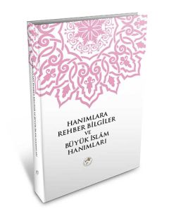 Hanımlara Rehber Bilgiler ve Büyük İslam Hanımları (Ciltli)