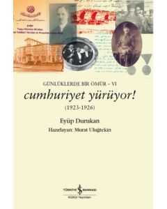 Günlüklerde Bir Ömür 6 - Cumhuriyet Yürüyor! 