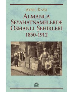 Almanca Seyahatnamelerde Osmanlı Şehirleri (1850-1912)
