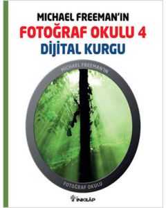 Michael Freeman’ın Fotoğraf Okulu 4 - Dijital Kurgu