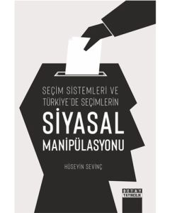 Seçim Sistemleri ve Türkiye’de Seçimlerin Siyasal Manipülasyonu