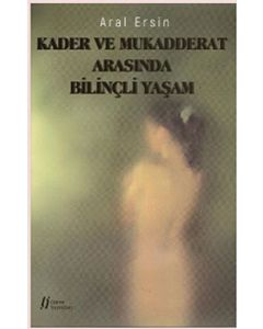 Kader ve Mukadderat Arasında Bilinçli Yaşam