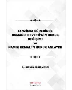 Tanzimat Sürecinde Osmanlı Devleti'nin Hukuk Değişimi Namık Kemal'in Hukuk Anlayışı