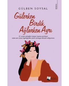 Gülerken Birdik Ağlarken Ayrı
