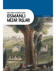 Tarihi, Edebi ve Kültürel Açıdan Osmanlı Mezar Taşları 