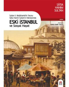 Sultan 2. Abdülhamid’in Torunu Satıa Hanım Sultan’ın Hatıralarında Eski İstanbul ve Sosyal Hayat