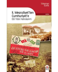 II. Meşrutiyet'ten Cumhuriyet'e Elli Yıllık Hatıralarım