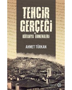 Tehcir Gerçeği ve Kütahya Ermenileri