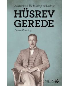 Atatürk’ün İlk İnkılap Arkadaşı Hüsrev Gerede