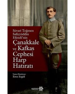 Süvari Teğmen Safiyyüddin Efendi’nin Çanakkale ve Kafkas Cephesi Harp Hatıratı