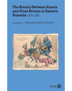 The Rivalry Between Russia and Great Britain in Eastern Rumelia 1878-1885